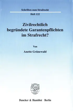 Grünewald |  Zivilrechtlich begründete Garantenpflichten im Strafrecht? | Buch |  Sack Fachmedien