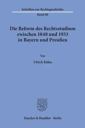 Kühn |  Die Reform des Rechtsstudiums zwischen 1848 und 1933 in Bayern und Preußen. | Buch |  Sack Fachmedien