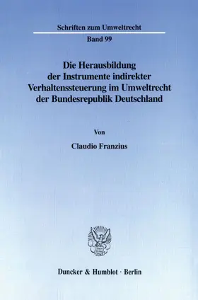 Franzius |  Die Herausbildung der Instrumente indirekter Verhaltenssteuerung im Umweltrecht der Bundesrepublik Deutschland. | Buch |  Sack Fachmedien