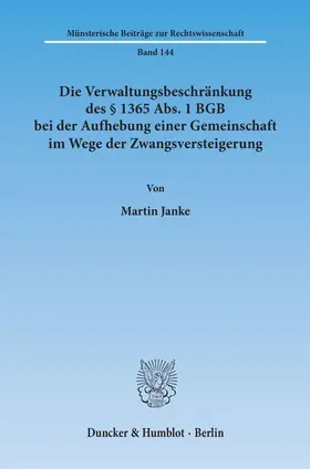 Janke |  Die Verwaltungsbeschränkung des § 1365 Abs. 1 BGB bei der Aufhebung einer Gemeinschaft im Wege der Zwangsversteigerung. | Buch |  Sack Fachmedien