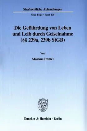 Immel |  Die Gefährdung von Leben und Leib durch Geiselnahme (§§ 239a, 239b StGB). | Buch |  Sack Fachmedien