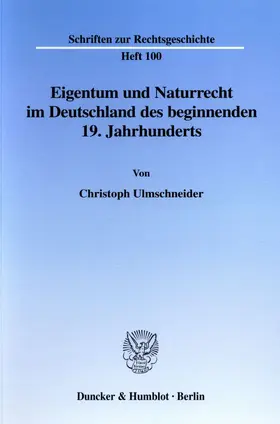 Ulmschneider |  Eigentum und Naturrecht im Deutschland des beginnenden 19. Jahrhunderts. | Buch |  Sack Fachmedien