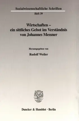 Weiler |  Wirtschaften - ein sittliches Gebot im Verständnis von Johannes Messner. | Buch |  Sack Fachmedien