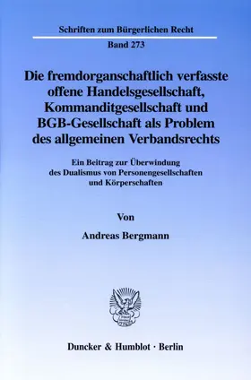 Bergmann |  Die fremdorganschaftlich verfasste offene Handelsgesellschaft, Kommanditgesellschaft und BGB-Gesellschaft als Problem des allgemeinen Verbandsrechts. | Buch |  Sack Fachmedien