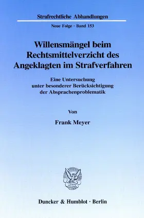 Meyer |  Willensmängel beim Rechtsmittelverzicht des Angeklagten im Strafverfahren. | Buch |  Sack Fachmedien