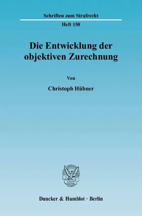 Hübner | Die Entwicklung der objektiven Zurechnung | Buch | 978-3-428-11238-8 | www2.sack.de
