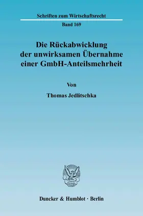 Jedlitschka |  Die Rückabwicklung der unwirksamen Übernahme einer GmbH-Anteilsmehrheit | Buch |  Sack Fachmedien