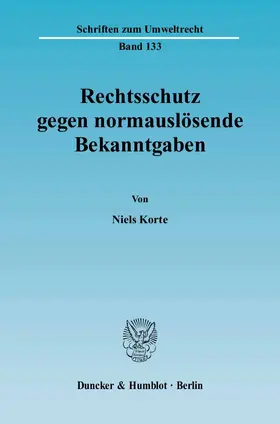 Korte |  Rechtsschutz gegen normauslösende Bekanntgaben. | Buch |  Sack Fachmedien