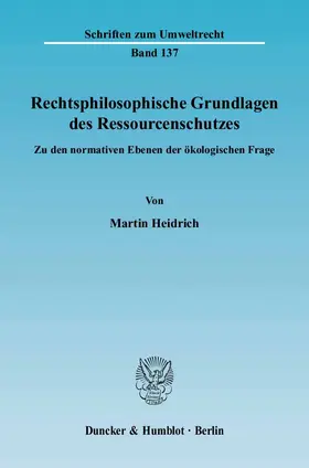 Heidrich |  Rechtsphilosophische Grundlagen des Ressourcenschutzes. | Buch |  Sack Fachmedien