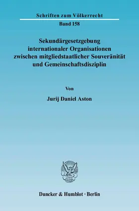 Aston |  Sekundärgesetzgebung internationaler Organisationen zwischen mitgliedstaatlicher Souveränität und Gemeinschaftsdisziplin | Buch |  Sack Fachmedien