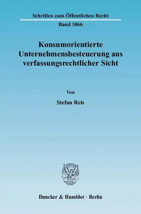 Reis |  Konsumorientierte Unternehmensbesteuerung aus verfassungsrechtlicher Sicht. | Buch |  Sack Fachmedien