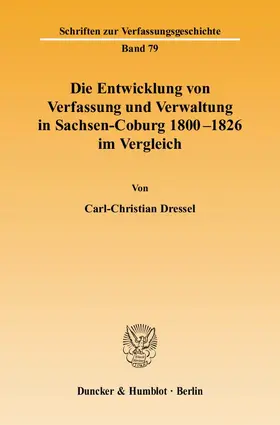 Dressel | Die Entwicklung von Verfassung und Verwaltung in Sachsen-Coburg 1800 - 1826 im Vergleich | Buch | 978-3-428-12003-1 | sack.de