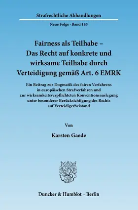 Gaede |  Fairness als Teilhabe - Das Recht auf konkrete und wirksame Teilhabe durch Verteidigung gemäß Art. 6 EMRK | Buch |  Sack Fachmedien