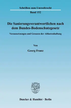 Franz |  Die Sanierungsverantwortlichen nach dem Bundes-Bodenschutzgesetz. | Buch |  Sack Fachmedien