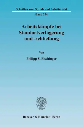 Fischinger |  Arbeitskämpfe bei Standortverlagerung und -schliessung | Buch |  Sack Fachmedien