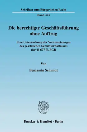 Schmidt |  Die berechtigte Geschäftsführung ohne Auftrag. | Buch |  Sack Fachmedien
