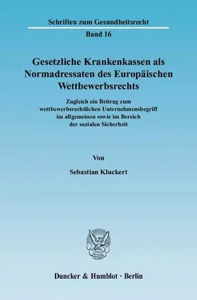 Kluckert |  Gesetzliche Krankenkassen als Normadressaten des Europäischen Wettbewerbsrechts | Buch |  Sack Fachmedien