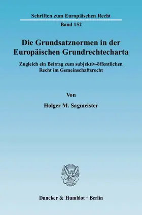 Sagmeister |  Die Grundsatznormen in der Europäischen Grundrechtecharta | Buch |  Sack Fachmedien