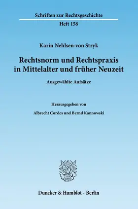 Nehlsen-von Stryk / Cordes / Kannowski |  Rechtsnorm und Rechtspraxis in Mittelalter und früher Neuzeit | Buch |  Sack Fachmedien