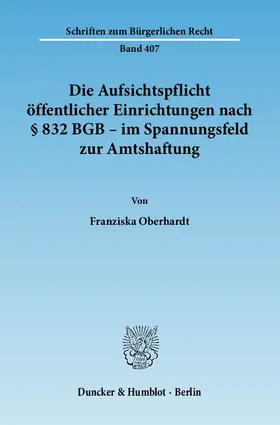 Oberhardt |  Die Aufsichtspflicht öffentlicher Einrichtungen nach § 832 BGB - im Spannungsfeld zur Amtshaftung | Buch |  Sack Fachmedien