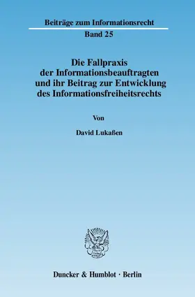 Lukaßen | Die Fallpraxis der Informationsbeauftragten und ihr Beitrag zur Entwicklung des Informationsfreiheitsrechts | Buch | 978-3-428-13380-2 | www2.sack.de