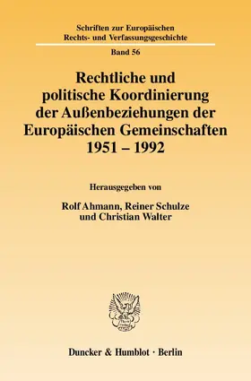 Ahmann / Schulze / Walter |  Rechtliche und politische Koordinierung der Außenbeziehungen der Europäischen Gemeinschaften 1951 - 1992 | Buch |  Sack Fachmedien