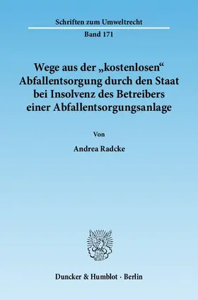 Radcke |  Wege aus der "kostenlosen" Abfallentsorgung durch den Staat bei Insolvenz des Betreibers einer Abfallentsorgungsanlage | Buch |  Sack Fachmedien