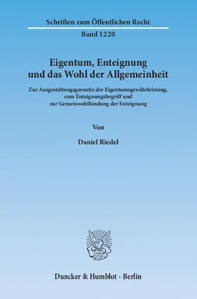 Riedel |  Eigentum, Enteignung und das Wohl der Allgemeinheit | Buch |  Sack Fachmedien