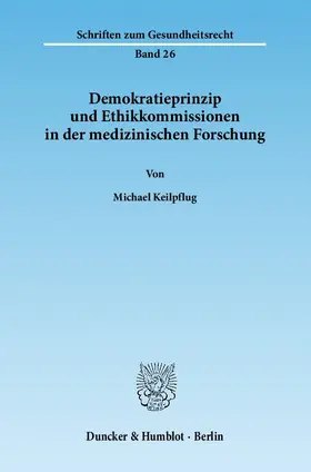Keilpflug |  Demokratieprinzip und Ethikkommissionen in der medizinischen Forschung | Buch |  Sack Fachmedien