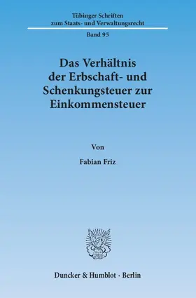 Friz |  Das Verhältnis der Erbschaft- und Schenkungsteuer zur Einkommensteuer | Buch |  Sack Fachmedien