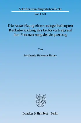 Sittmann-Haury |  Die Auswirkung einer mangelbedingten Rückabwicklung des Liefervertrags auf den Finanzierungsleasingvertrag | Buch |  Sack Fachmedien