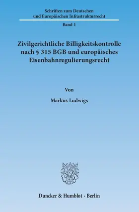 Ludwigs |  Zivilgerichtliche Billigkeitskontrolle nach § 315 BGB und europäisches Eisenbahnregulierungsrecht | Buch |  Sack Fachmedien