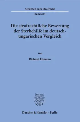 Ehmann |  Die strafrechtliche Bewertung der Sterbehilfe im deutsch-ungarischen Vergleich. | Buch |  Sack Fachmedien