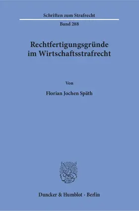 Späth |  Rechtfertigungsgründe im Wirtschaftsstrafrecht. | Buch |  Sack Fachmedien