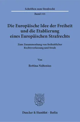 Noltenius |  Die Europäische Idee der Freiheit und die Etablierung eines Europäischen Strafrechts | Buch |  Sack Fachmedien