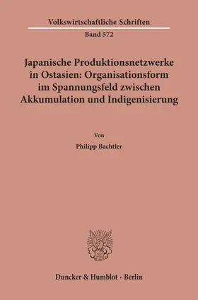 Bachtler |  Japanische Produktionsnetzwerke in Ostasien: Organisationsform im Spannungsfeld zwischen Akkumulation und Indigenisierung | Buch |  Sack Fachmedien