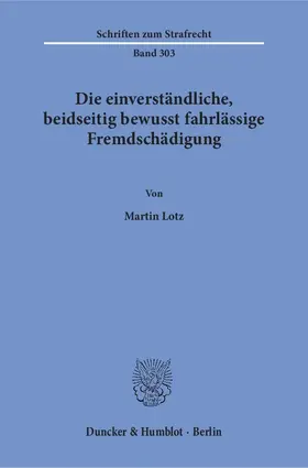 Lotz |  Die einverständliche, beidseitig bewusst fahrlässige Fremdschädigung | Buch |  Sack Fachmedien