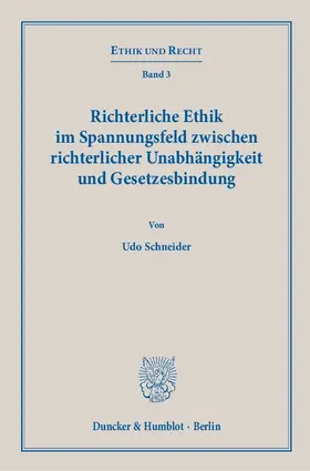 Schneider |  Richterliche Ethik im Spannungsfeld zwischen richterlicher Unabhängigkeit und Gesetzesbindung | Buch |  Sack Fachmedien