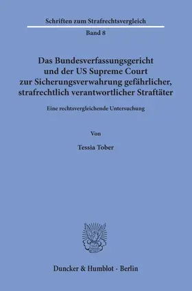 Tober |  Das Bundesverfassungsgericht und der US Supreme Court zur Sicherungsverwahrung gefährlicher, strafrechtlich verantwortlicher Straftäter | Buch |  Sack Fachmedien