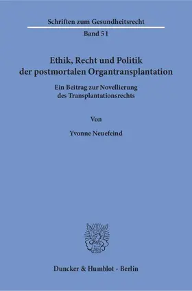 Neuefeind |  Ethik, Recht und Politik der postmortalen Organtransplantation | Buch |  Sack Fachmedien