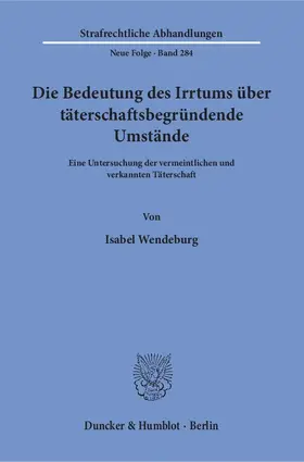 Wendeburg |  Die Bedeutung des Irrtums über täterschaftsbegründende Umstände | Buch |  Sack Fachmedien