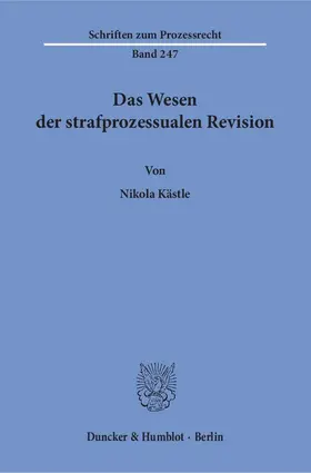 Kästle |  Das Wesen der strafprozessualen Revision | Buch |  Sack Fachmedien