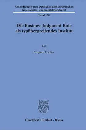 Fischer |  Die Business Judgment Rule als typübergreifendes Institut | Buch |  Sack Fachmedien