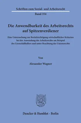 Wagner | Die Anwendbarkeit des Arbeitsrechts auf Spitzenverdiener | Buch | 978-3-428-15660-3 | sack.de