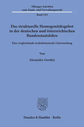 Gorskiy |  Das strukturelle Homogenitätsgebot in der deutschen und österreichischen Bundesstaatslehre. | Buch |  Sack Fachmedien