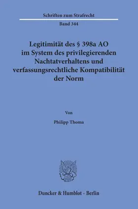Thoma |  Legitimität des § 398a AO im System des privilegierenden Nachtatverhaltens und verfassungsrechtliche Kompatibilität der Norm | Buch |  Sack Fachmedien