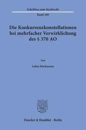 Hackmann |  Die Konkurrenzkonstellationen bei mehrfacher Verwirklichung des § 370 AO | Buch |  Sack Fachmedien