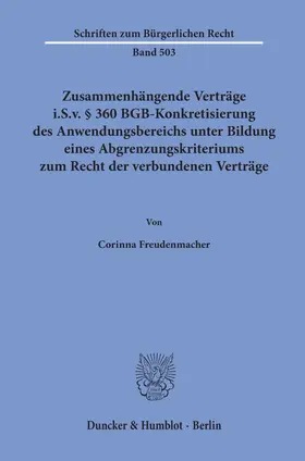 Freudenmacher | Zusammenhängende Verträge i.S.v. § 360 BGB-Konkretisierung des Anwendungsbereichs unter Bildung eines Abgrenzungskriteriums zum Recht der verbundenen Verträge. | Buch | 978-3-428-15902-4 | sack.de