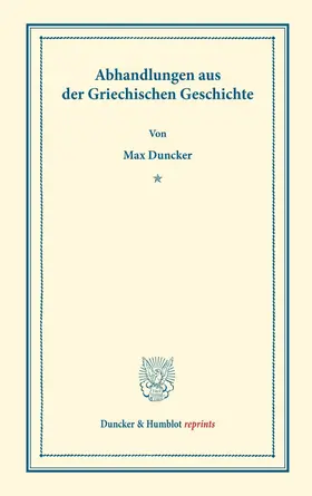 Duncker |  Abhandlungen aus der Griechischen Geschichte. Mit einem Vorwort von Adolf Kirchhoff. | Buch |  Sack Fachmedien