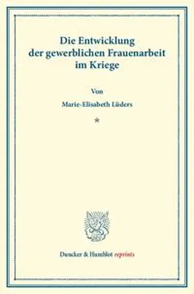 Lüders |  Die Entwicklung der gewerblichen Frauenarbeit im Kriege. (Sonderabdruck aus Schmollers Jahrbuch, 44. Jg.). | Buch |  Sack Fachmedien